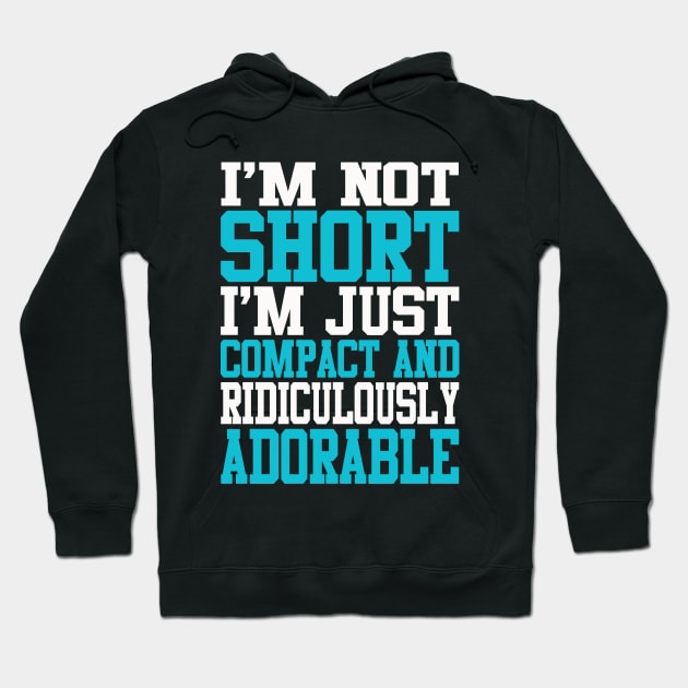 Shortie Series: I'm not short, I'm just compact and ridiculously adorable (light print) Hoodie by Jarecrow 